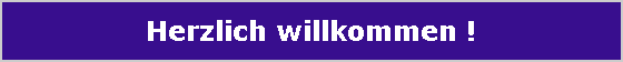 Herzlich willkommen !